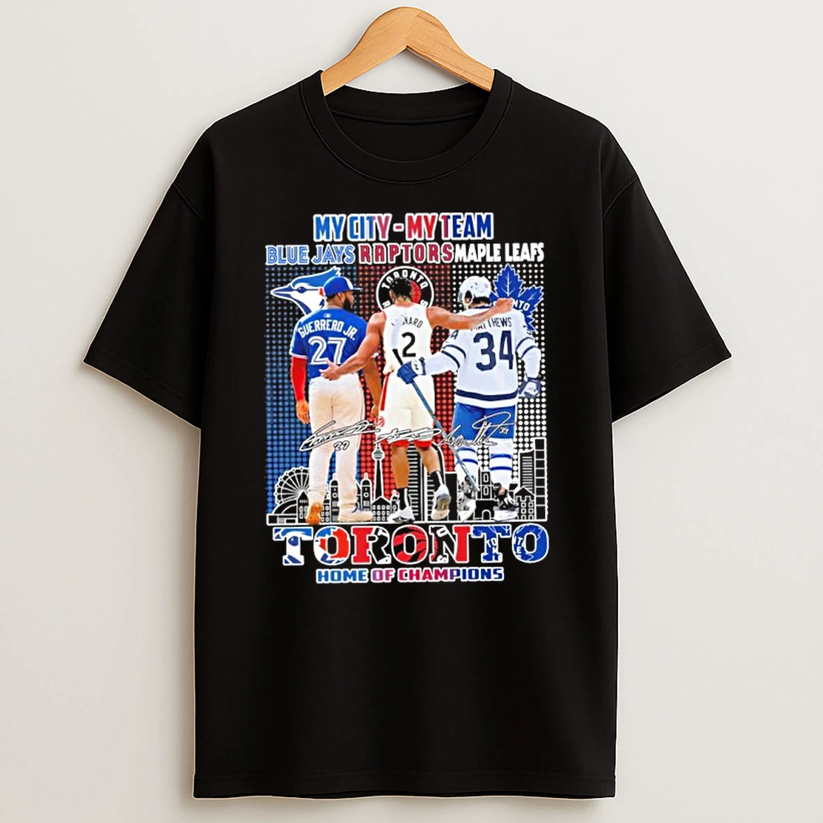 My City My Team Blue Jays Raptors Maple Leafs Toronto Home Of Champions Tshirt Hoodie