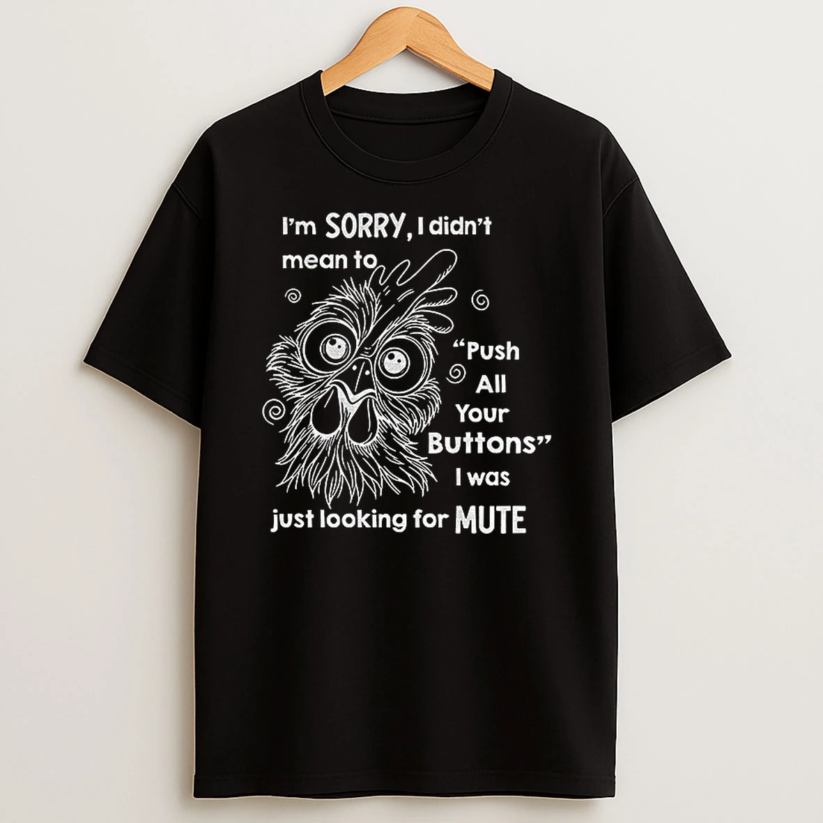Rooter Im Sorry I Didnt Mean To Push All Your Buttons I Was Just Looking For Mute Tshirt Hoodie