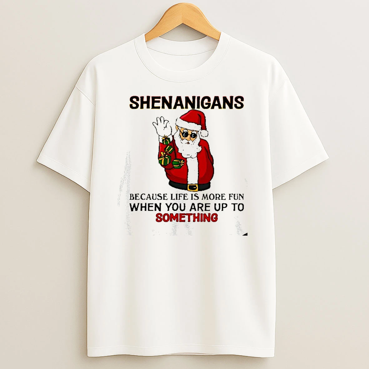Santa Shenanigans Because Life Is More Fun When You Are Up To Something Tshirt Hoodie