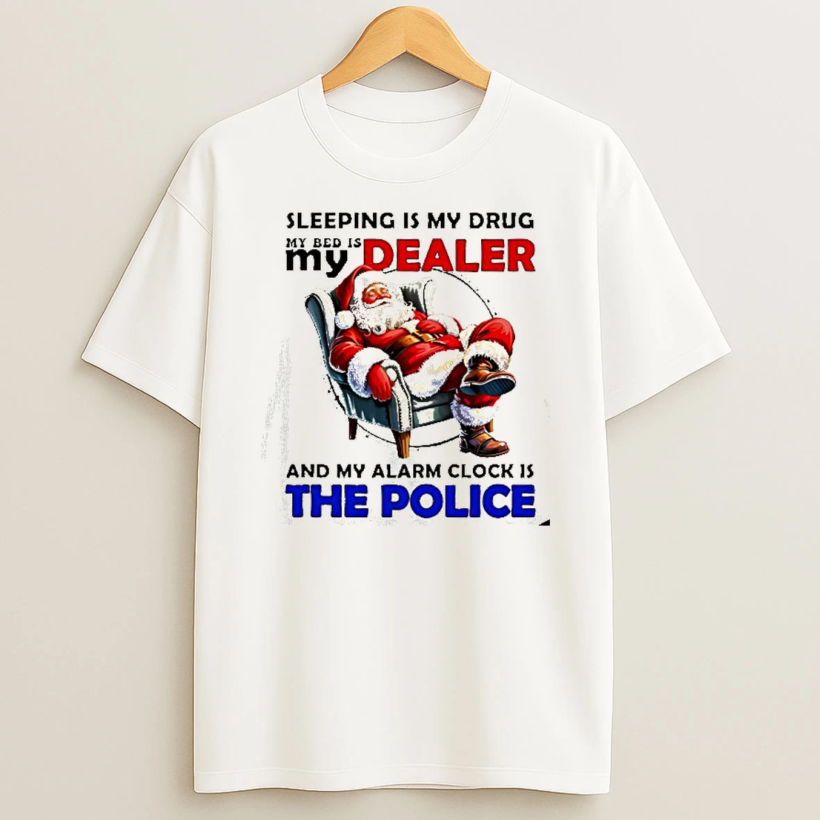 Santa Sleeping Is My Drug My Dealer And My Alarm Clock Is The Police Tshirt Hoodie