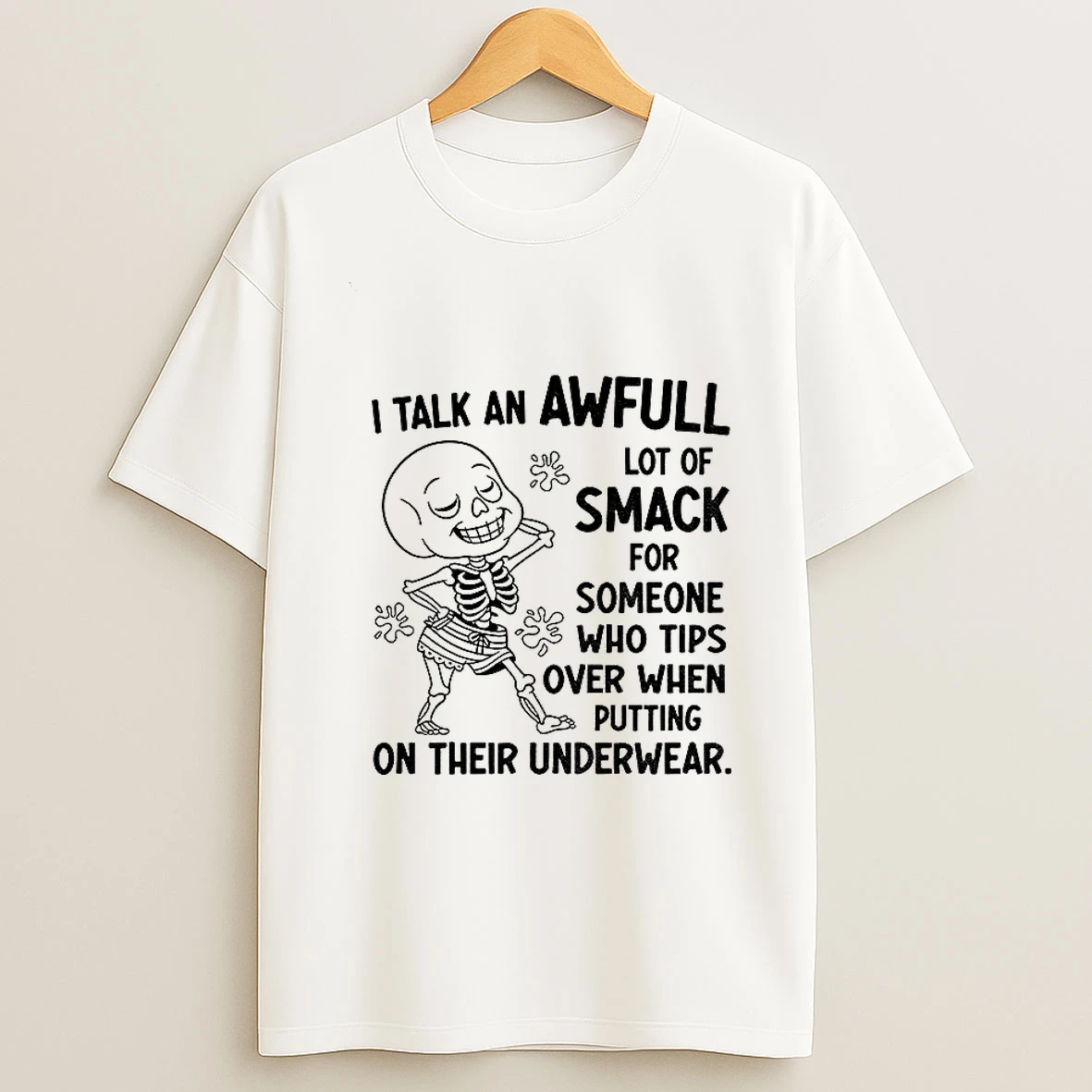 Skeleton I Talk An Awful Lot Of Smack For Someone Who Tips Over When Putting On Their Underwear Tshirt Hoodie