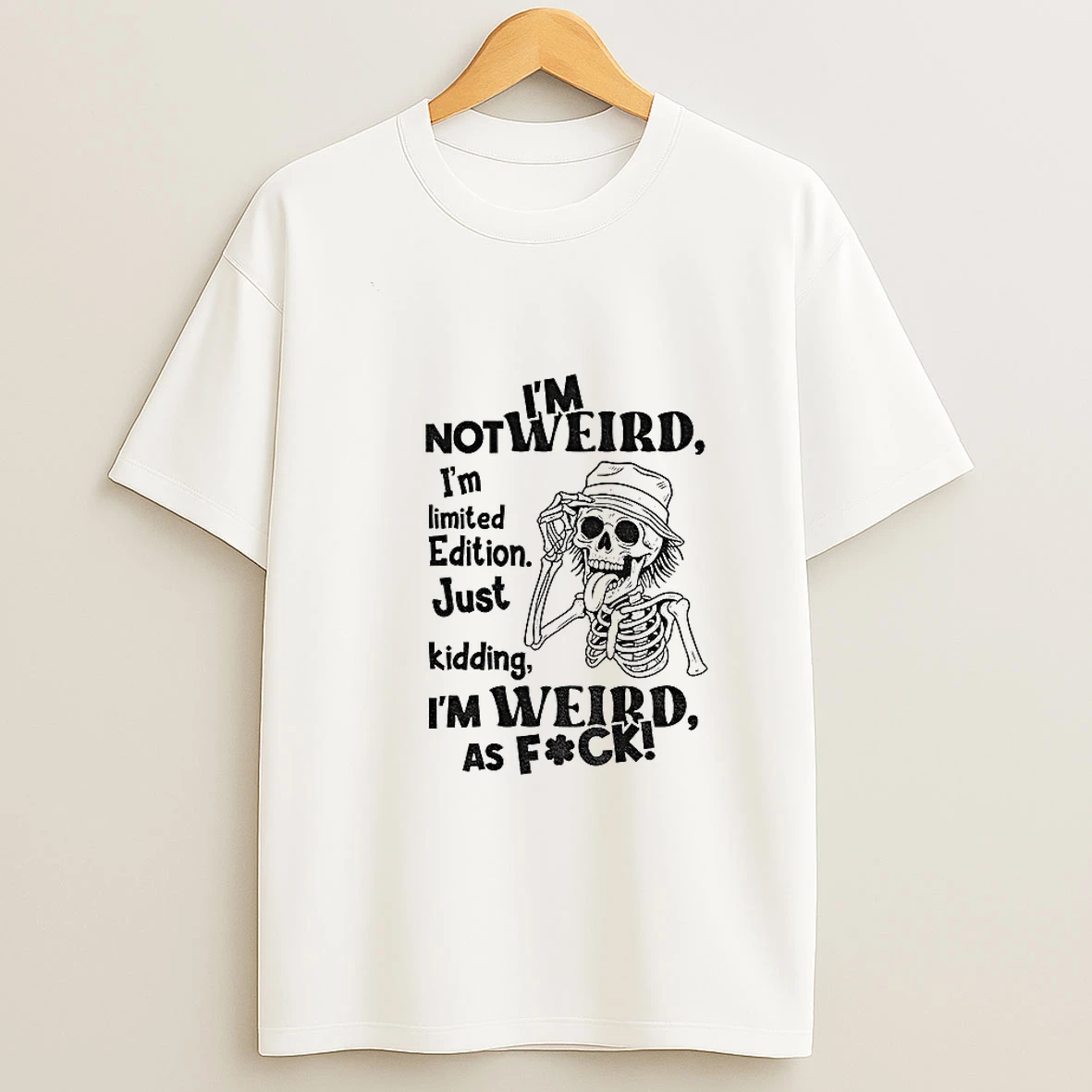 Skeleton Im Not Weird I Am Limited Edition Just Kidding Im Weird As Fuck Tshirt Hoodie