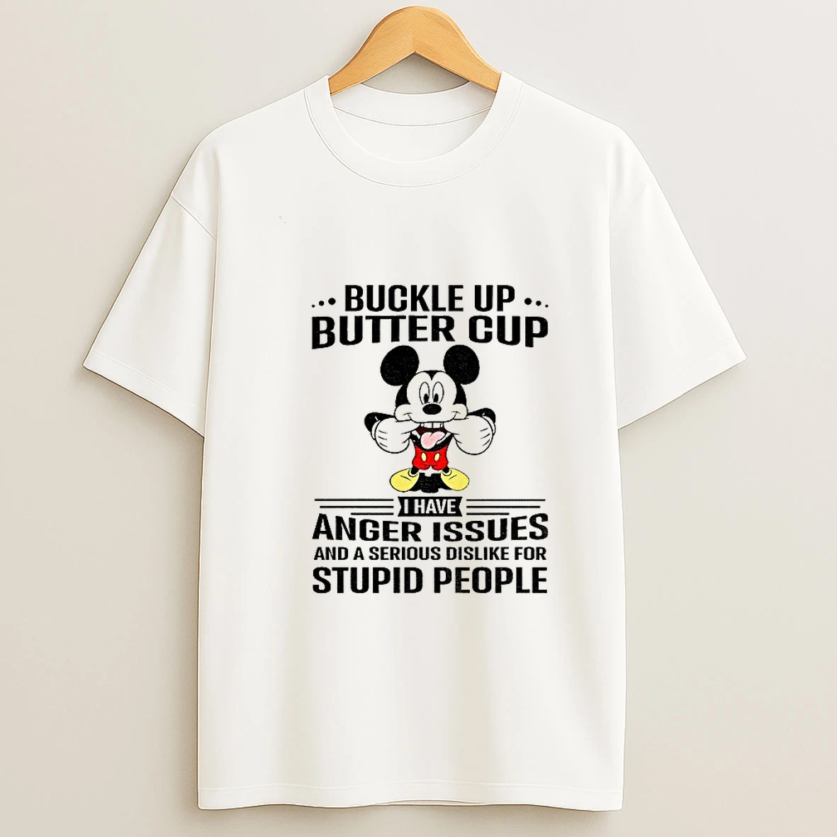 6u4mqowd Mickey Buckle Up Buttercup I Have Anger Issues And A Serious Dislike For Stupid People Tshirt Hoodie