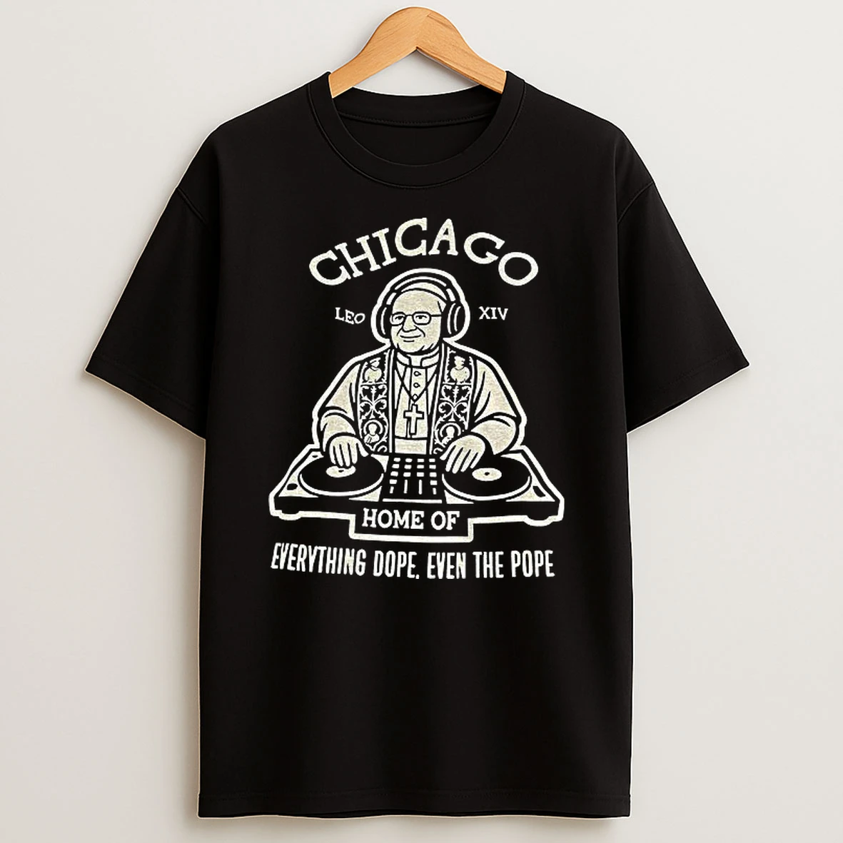 Asjjzmam Pope Leo Xiv Chicago Dj Pope Home Of Everything Dope Even The Pope Tshirt Hoodie