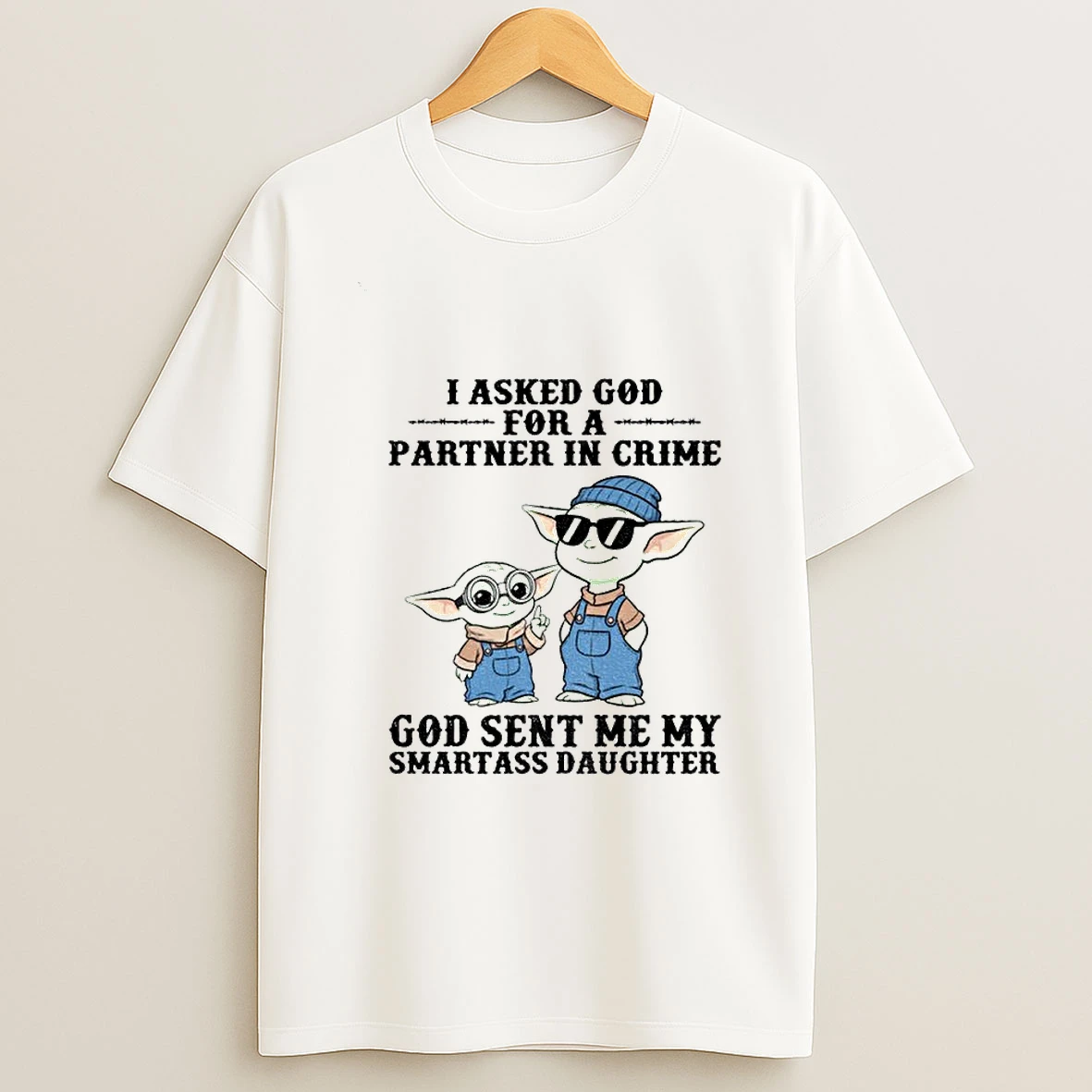 Aujh8hwe Baby Yoda I Asked God For A Partner In Crime God Sent Me My Smartass Daughter Tshirt Hoodie