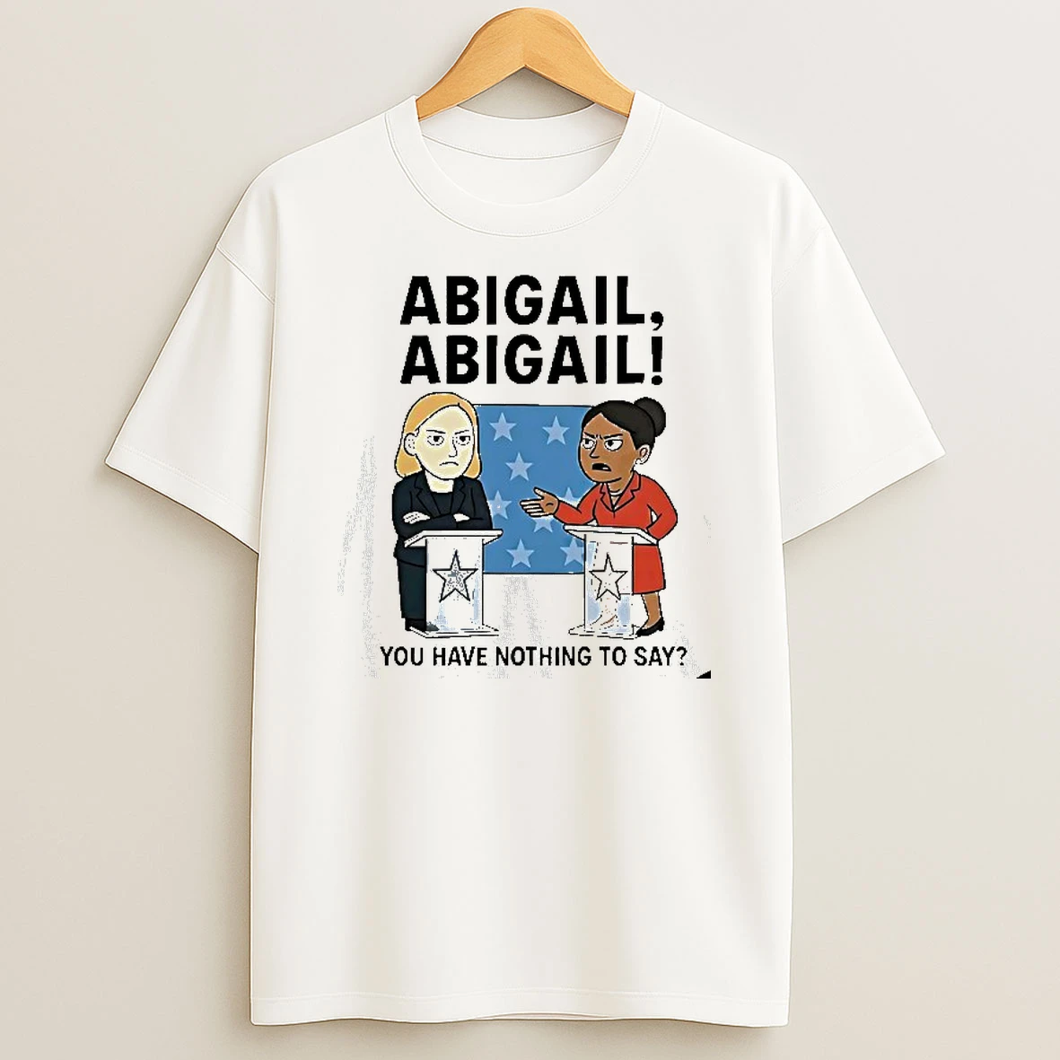 Abigail Abigail You Have Nothing To Say Tshirt Hoodie