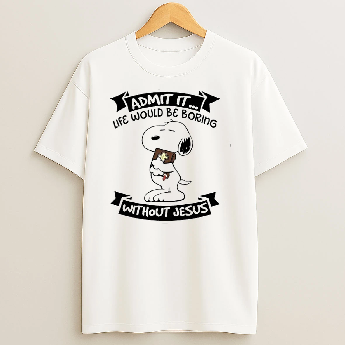 Admit It Life Would Be Boring Without Jesus Snoopy Tshirt Hoodie