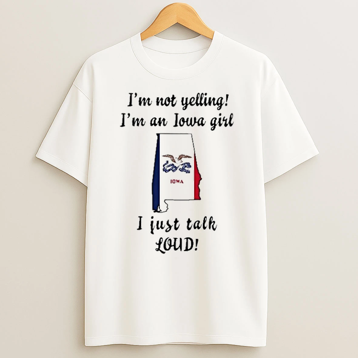 Alabama Map Im Not Yelling Im An Iowa Girl I Just Talk Loud Tshirt Hoodie