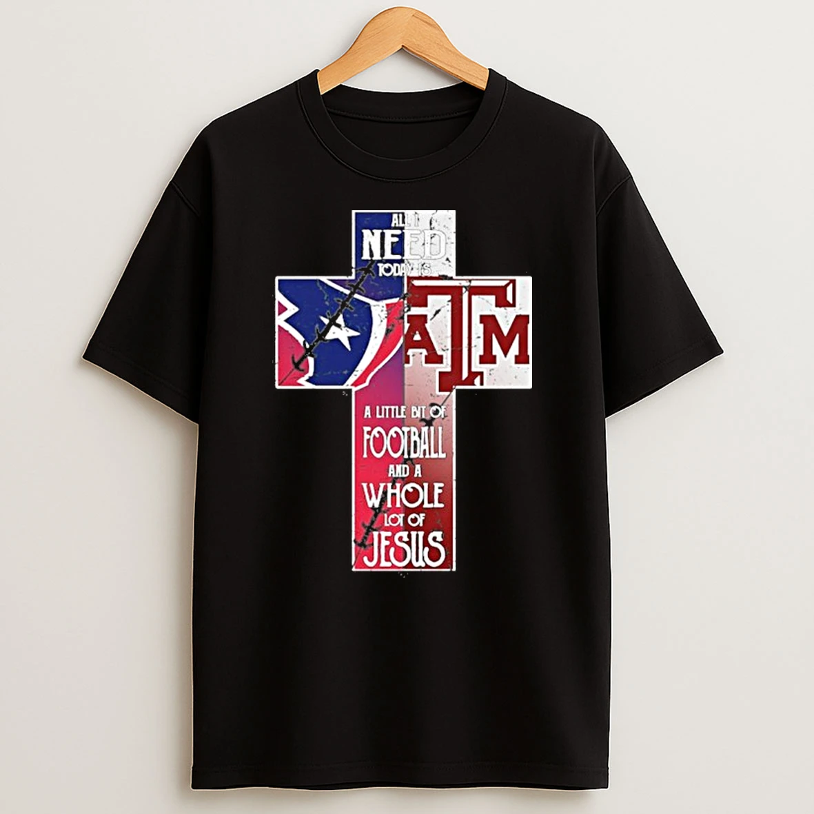 All I Need Today Is A Little Bit Of Texas And Aggies And A Whole Lot Of Jesus Tshirt Hoodie