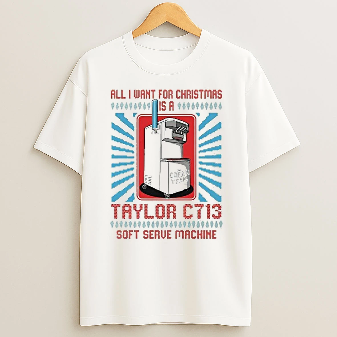 All I Want For Christmas Is A Taylor C713 Soft Serve Machine Tshirt Hoodie