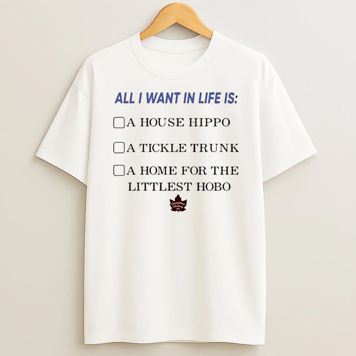 All I Want In Life Is A House Hippo A Tickle Trunk A Home For The Littlest Hobo Tshirt Hoodie