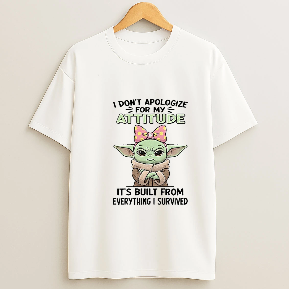 Angry Baby Yoda I Dont Apologize For My Attitude Attitude Its Built From Everything I Survived Tshirt Hoodie