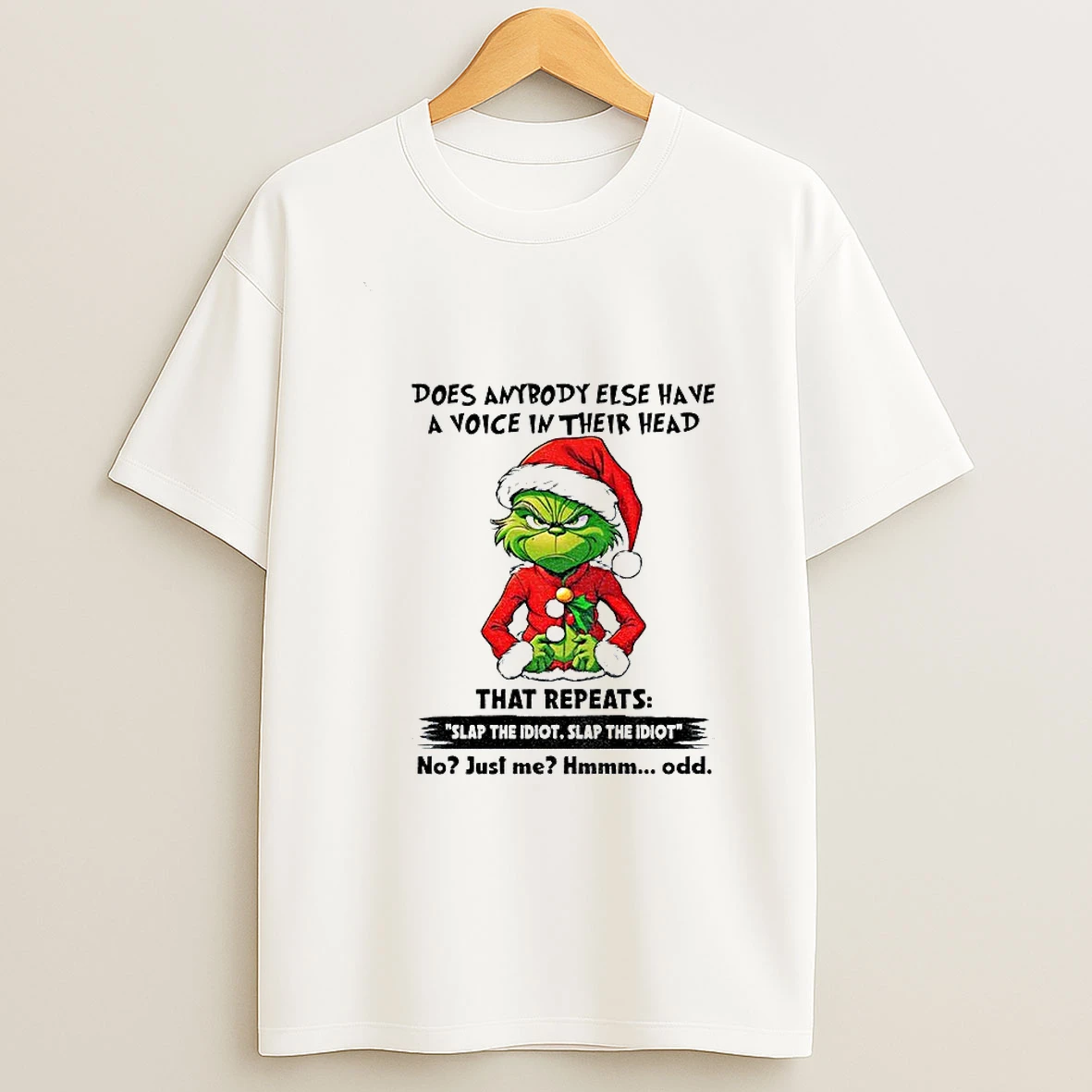 Angry Grinch Santa Hat Does Anybody Else Have A Voice In Their Head That Repeats Slap The Idiot Slap Christmas Tshirt Hoodie