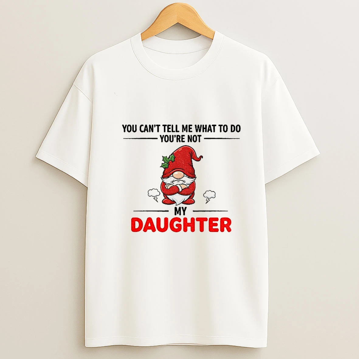 Angry Gnome You Cant Tell Me What To Do Youre Not My Daughter Tshirt Hoodie