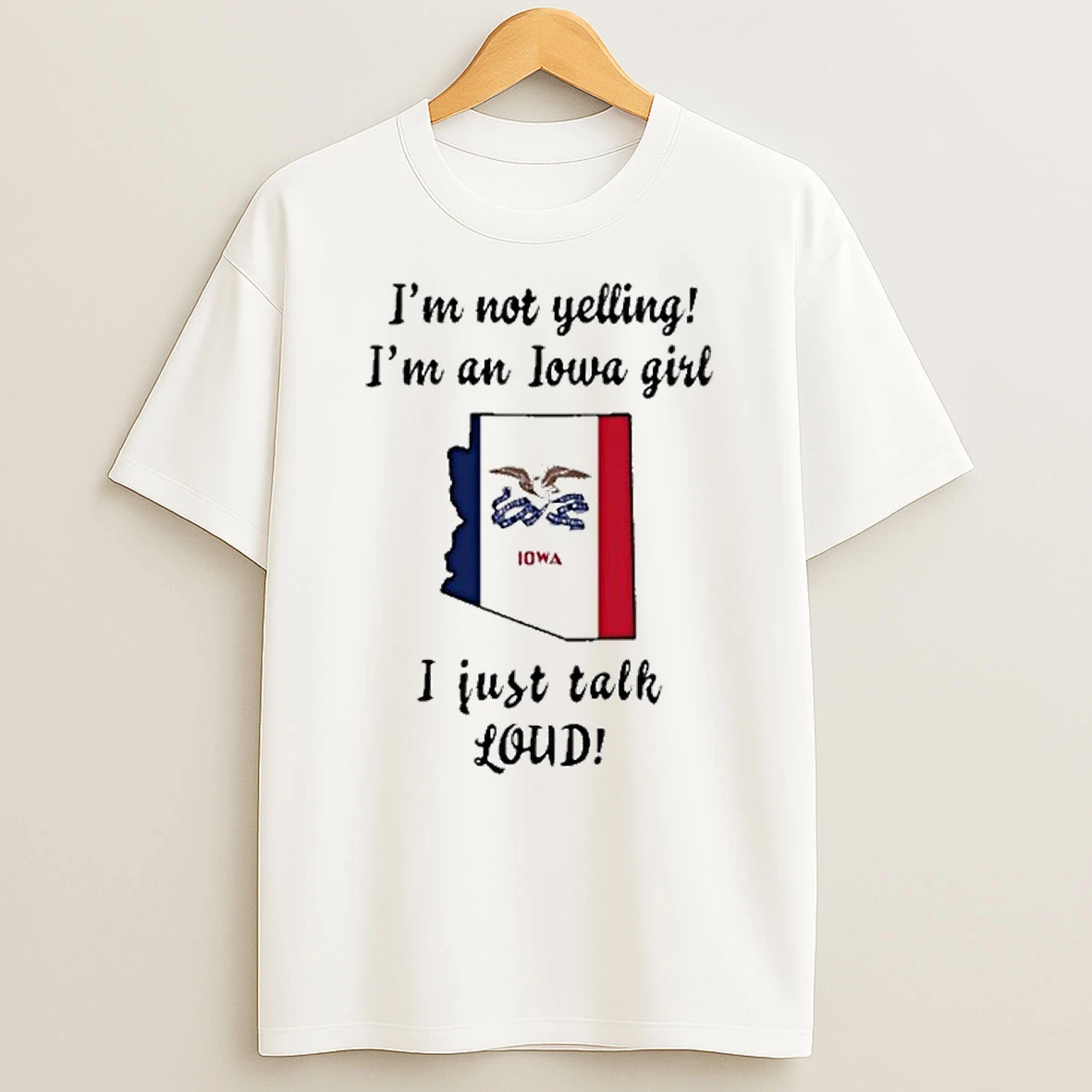 Arizona Map Im Not Yelling Im An Iowa Girl I Just Talk Loud Tshirt Hoodie