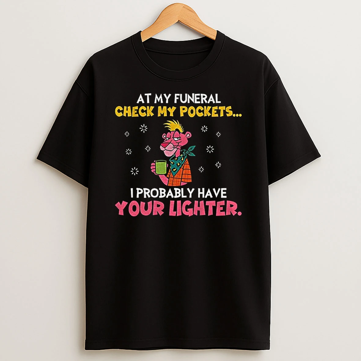 At My Funeral Check My Pockets I Probably Have Your Lighter Tshirt Hoodie