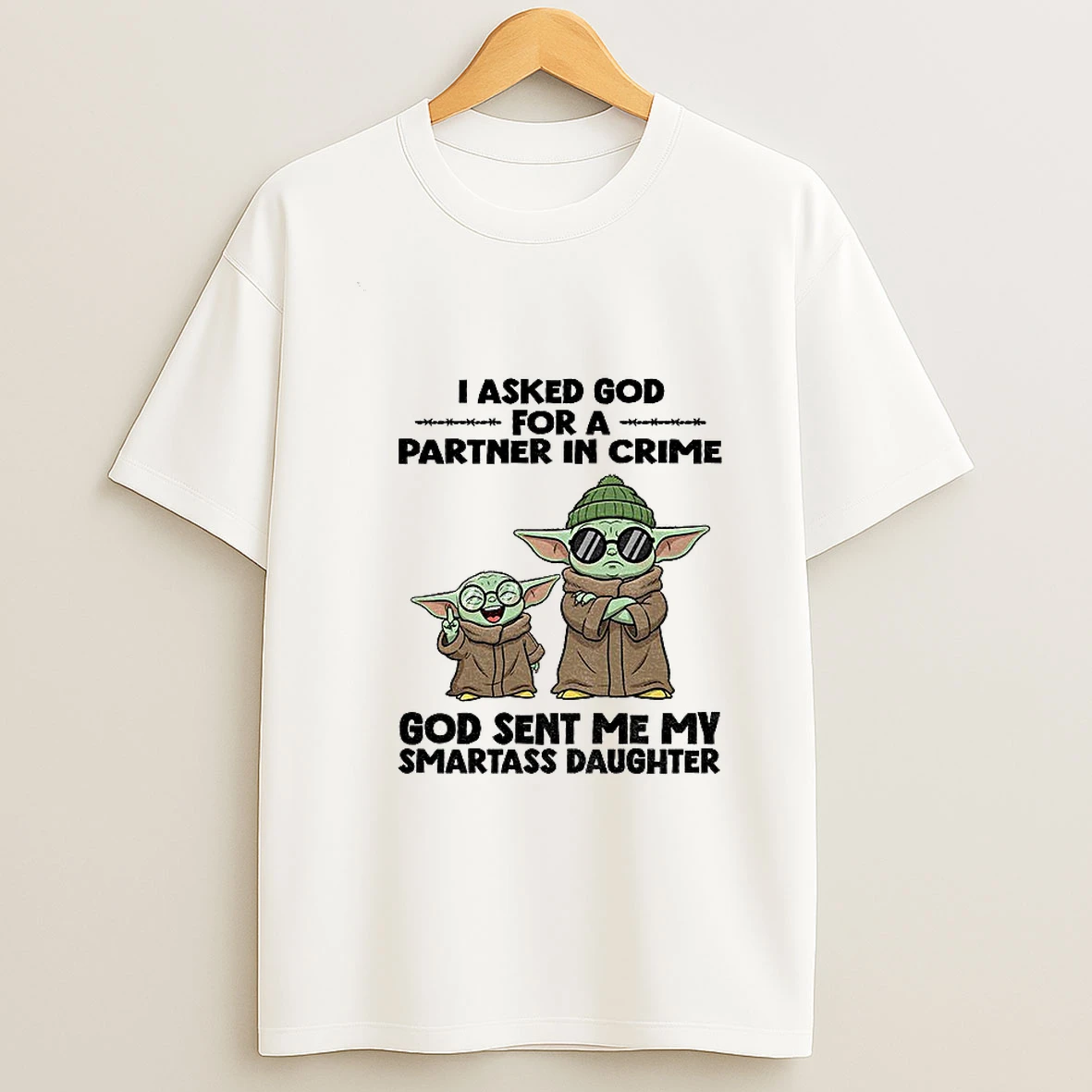 Bd4dmrzj Baby Yoda I Asked God For A Partner In Crime God Sent Me My Smartass Daughter Tshirt Hoodie
