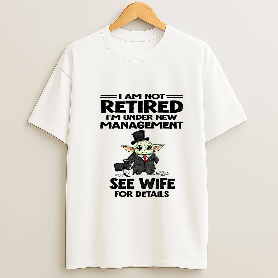 Baby Yoda I Am Not Retired Im Under New Management See Wife For Details Tshirt Hoodie