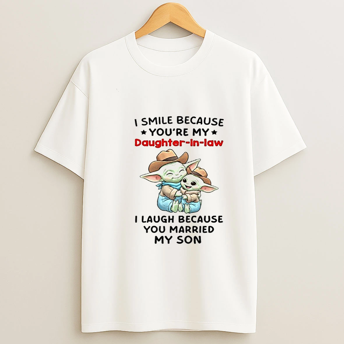Baby Yoda I Smile Because Youre My Daughter In Law I Laugh Because You Married My Son Tshirt Hoodie