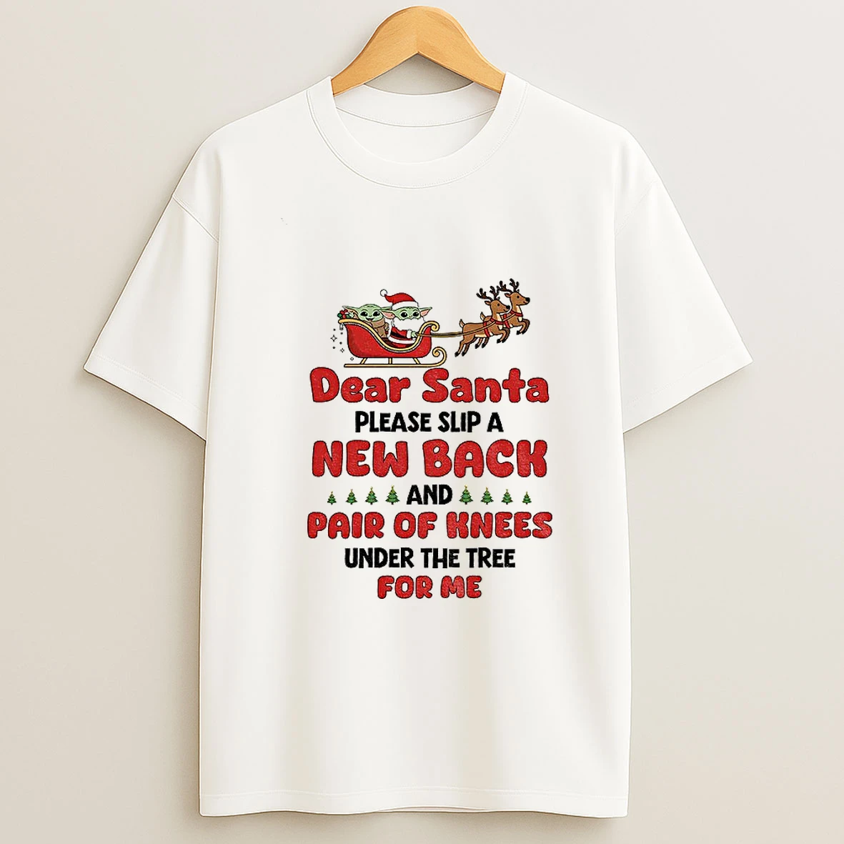 Baby Yoda Santa Claus Dear Santa Please Slip A New Back And Pair Of Knees Under The Tree For Me Christmas Tshirt Hoodie
