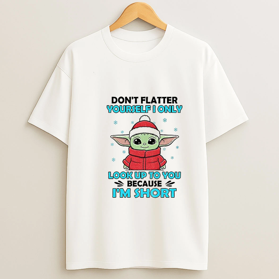 Baby Yoda Santa Hat Dont Flatter Yourself I Only Look Up To You Because Im Short Christmas Tshirt Hoodie