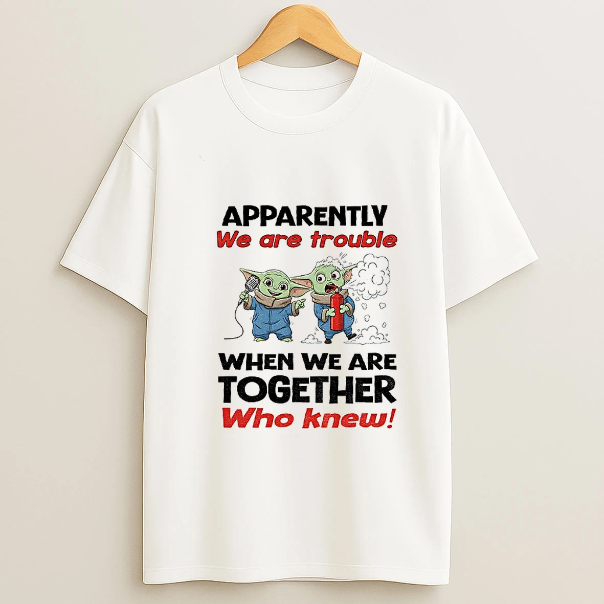 Baby Yoda Apparently We Are Trouble When We Are Together Who Knew Png Tshirt Hoodie