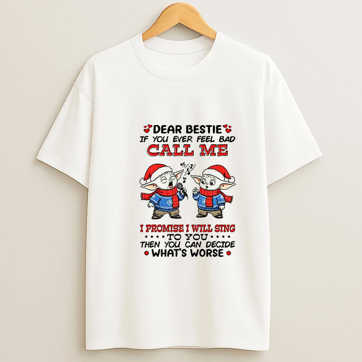 Baby Yoda Dear Bestie If You Ever Feel Bad Call Me I Promise I Will Sing To You Then You Can Decide Christmas Tshirt Hoodie