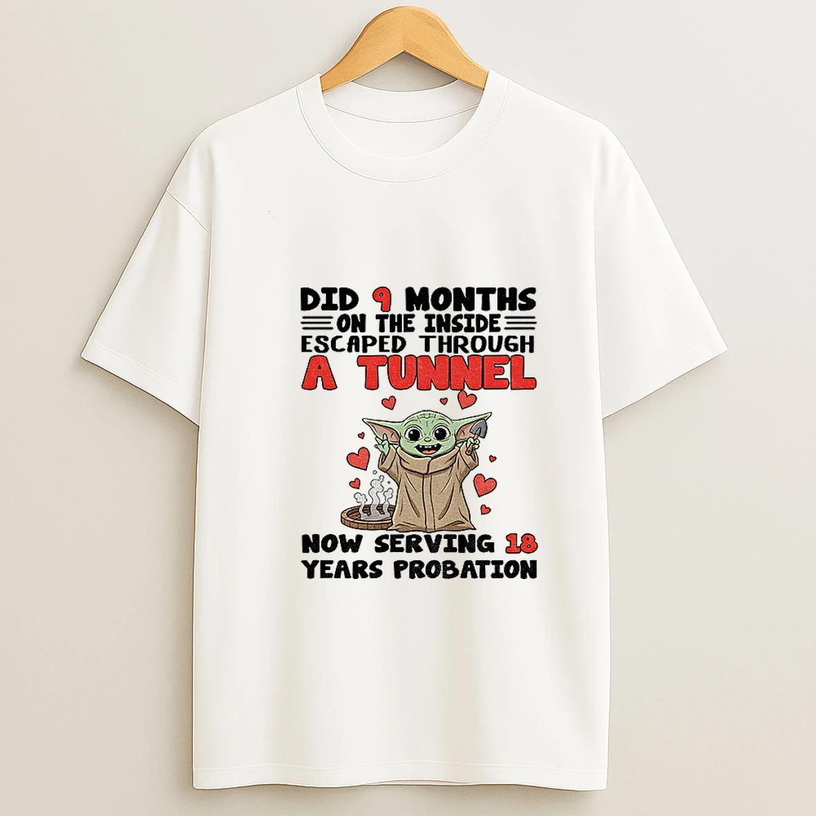 Baby Yoda Did 9 Months On The Inside Escaped Through A Tunnel Now Serving 18 Years Probation Tshirt Hoodie