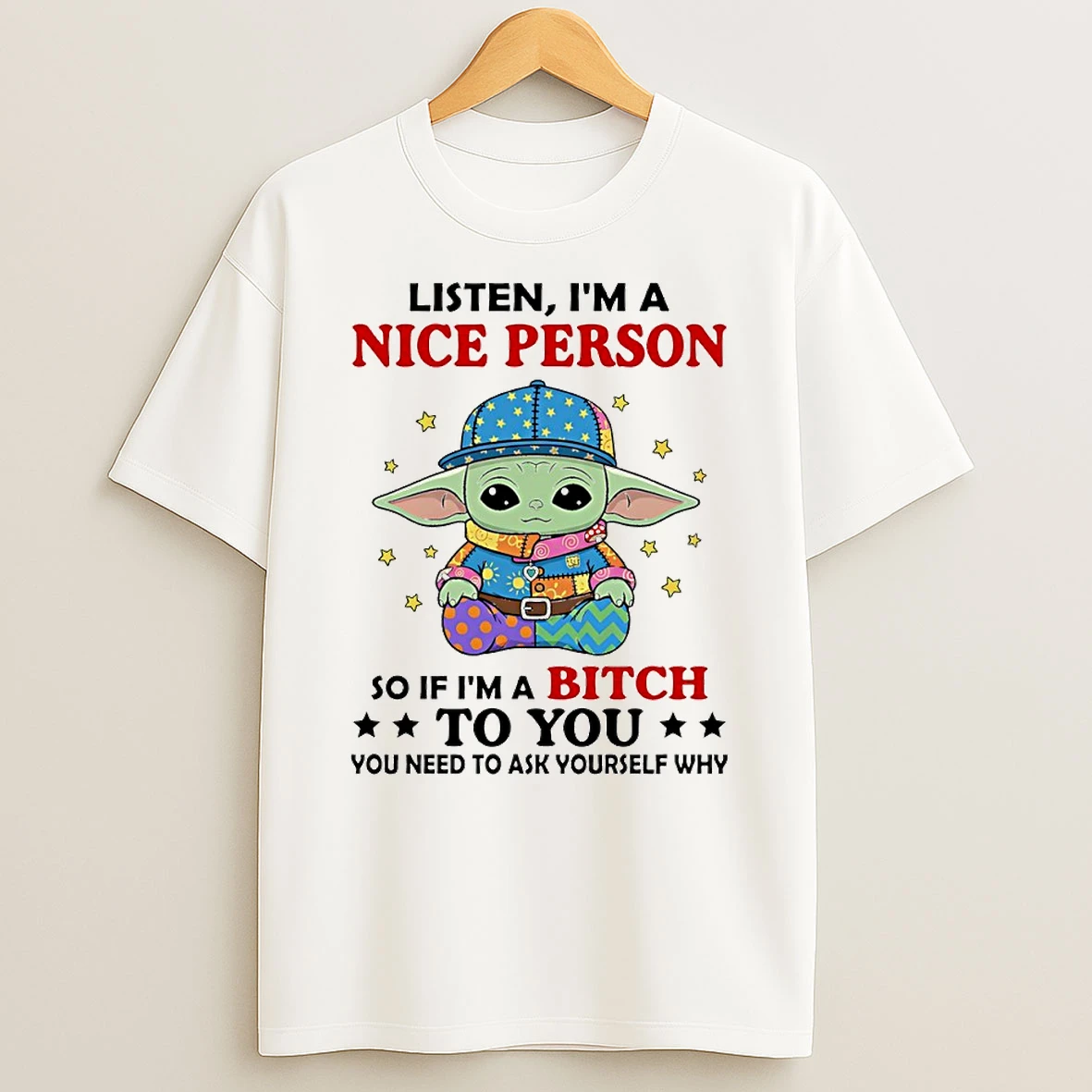 Baby Yoda Listen Im A Nice Person So If Im A Bitch To You You Need To Ask Yourself Why Circle Tshirt Hoodie