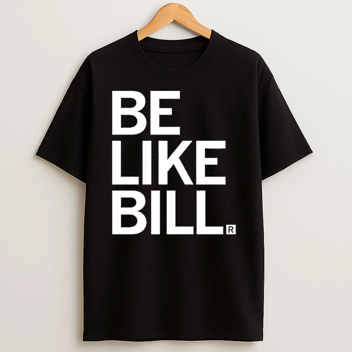 Be Like Bill Tshirt Hoodie