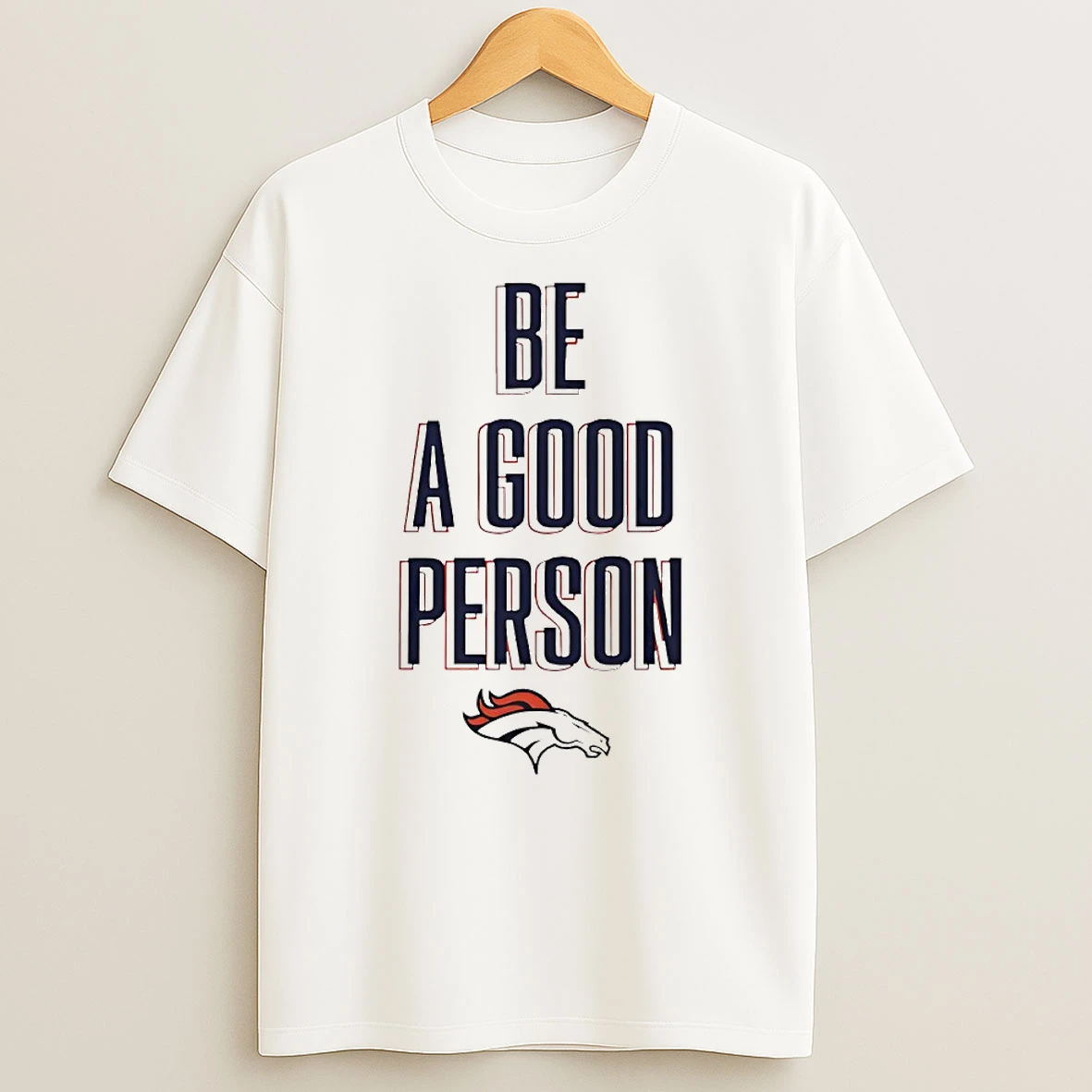 Be A Good Person Denver Broncos Circle Tshirt Hoodie