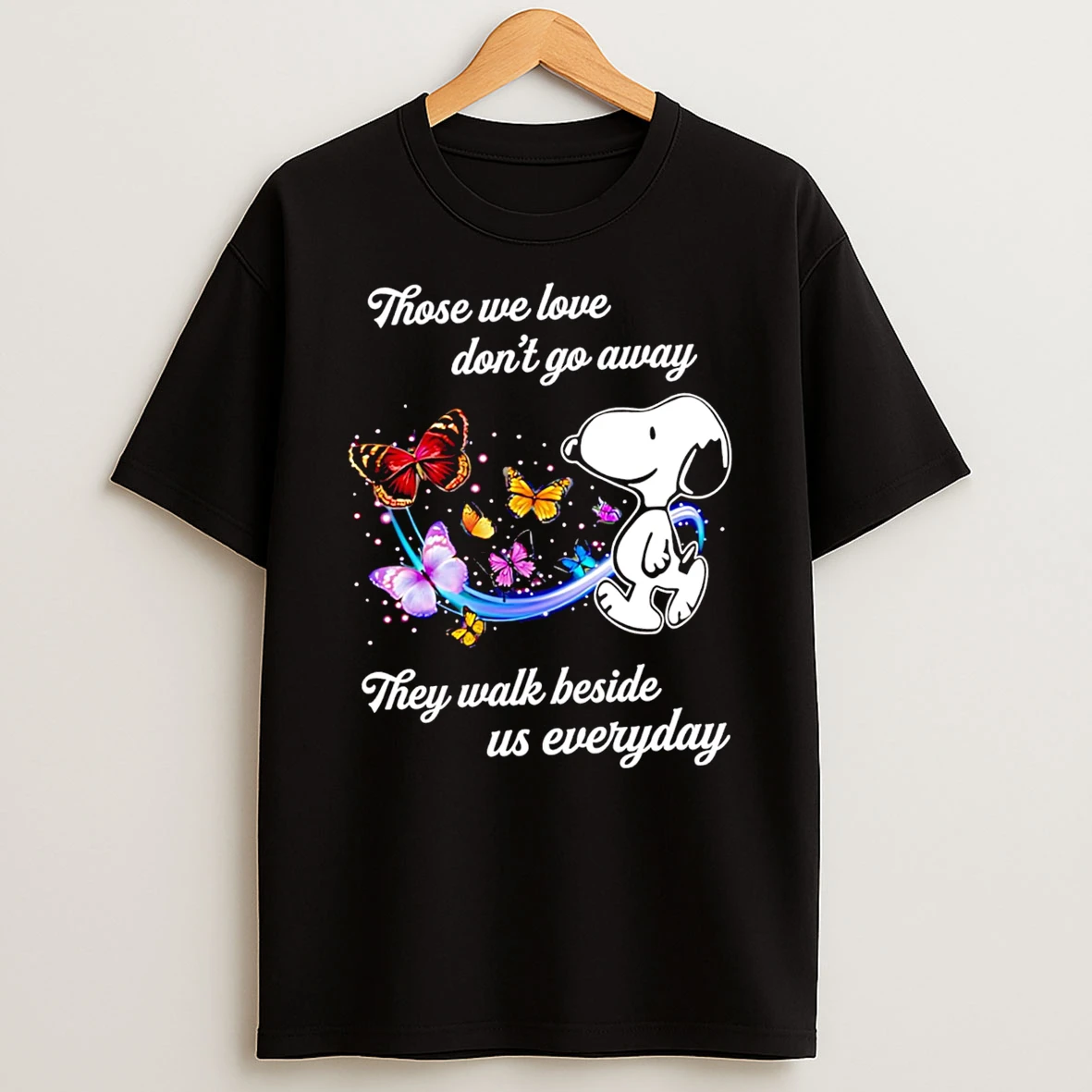 Best Those We Love Dont Go Away Snoopy They Walk Beside Us Everyday Tshirt Hoodie
