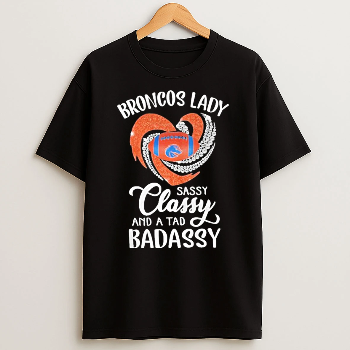 Broncos Lady Heart Ball Sassy Classy And A Tad Badassy Tshirt Hoodie