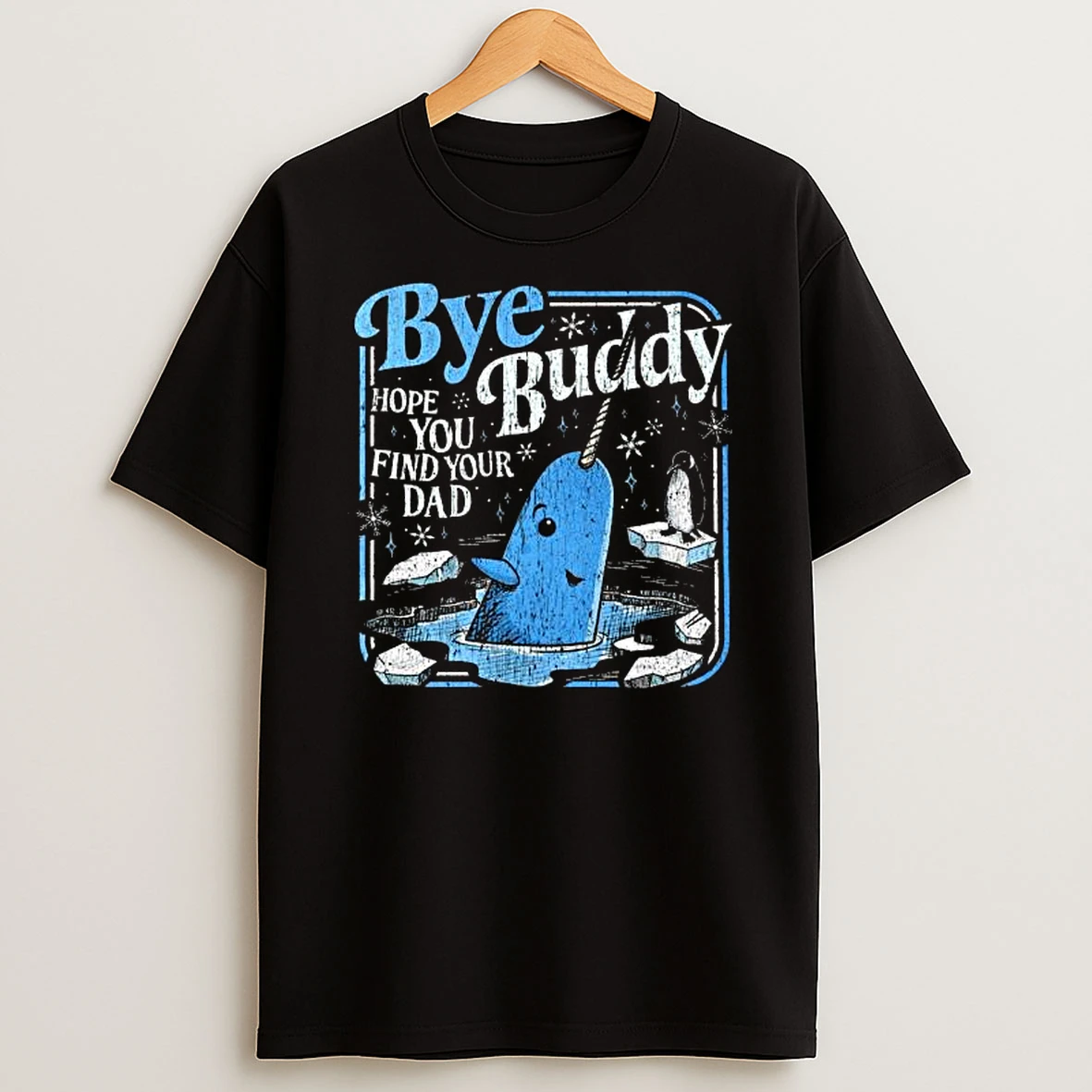 Bye Bye Buddy Hope You Find Your Dad Tshirt Hoodie