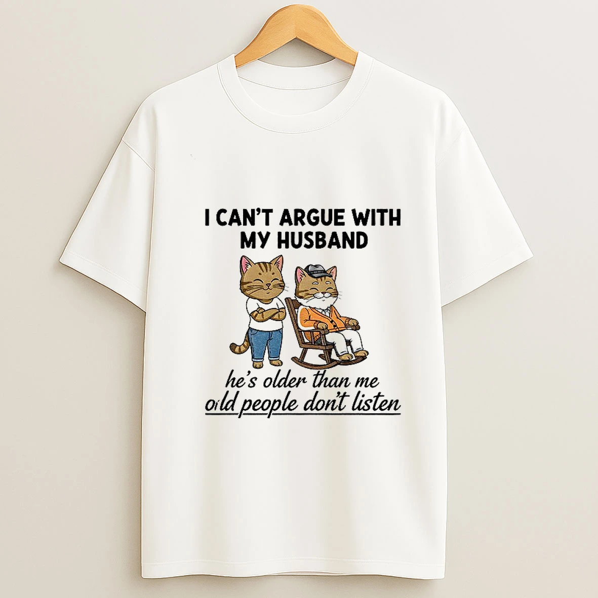 Cat I Cant Argue With My Husband Hes Older Than Me Old People Dont Listen Tshirt Hoodie