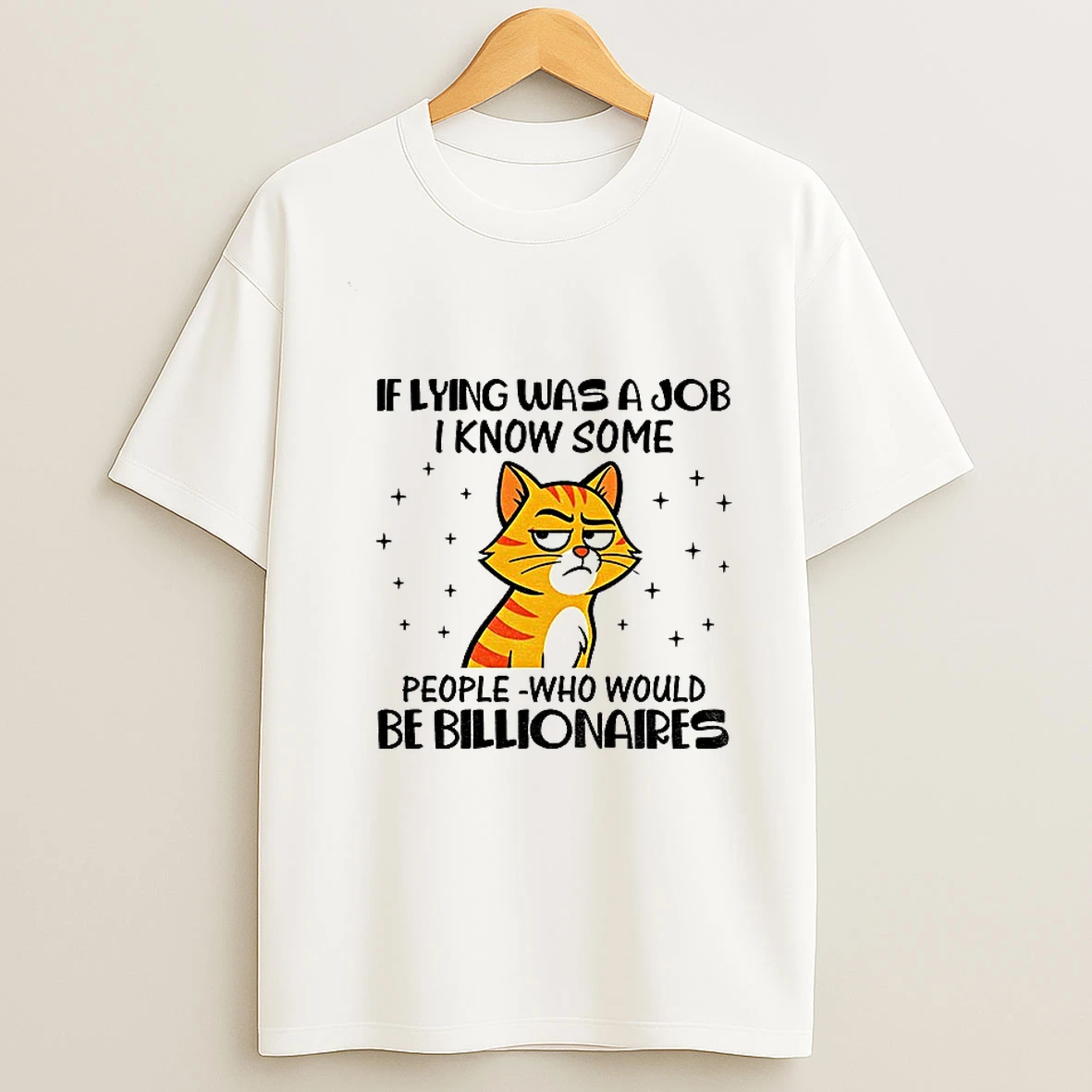 Cat If Lying Was A Job I Know Some People Who Would Be Billionaires Tshirt Hoodie