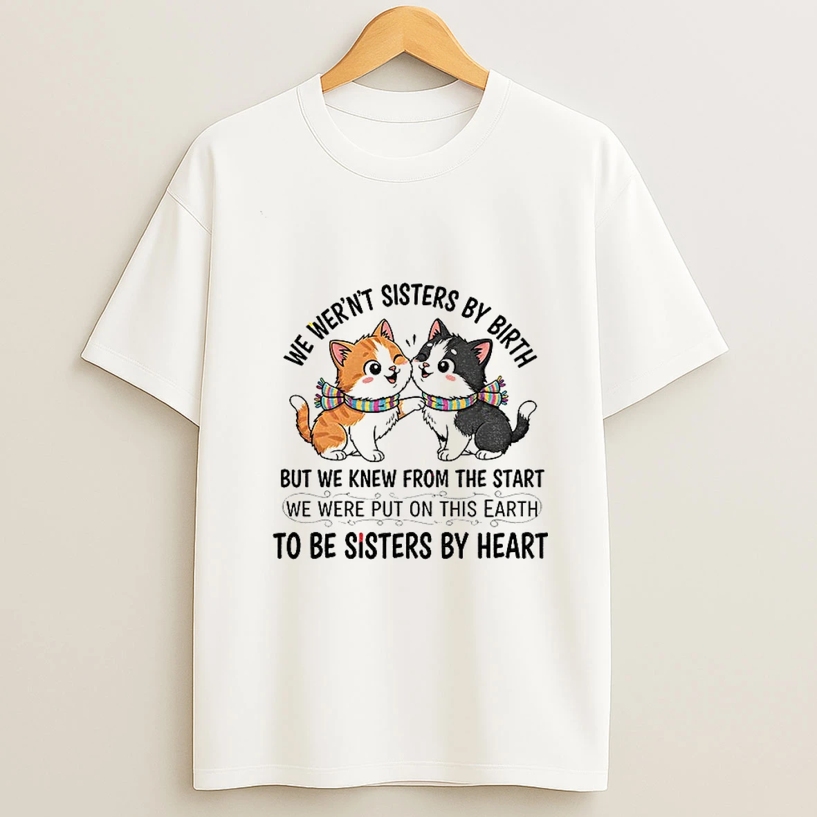 Cat We Werent Sisters By Birth But We Knew From The Start We Were Put On Thi Earth To Be Sisters By Heart Tshirt Hoodie