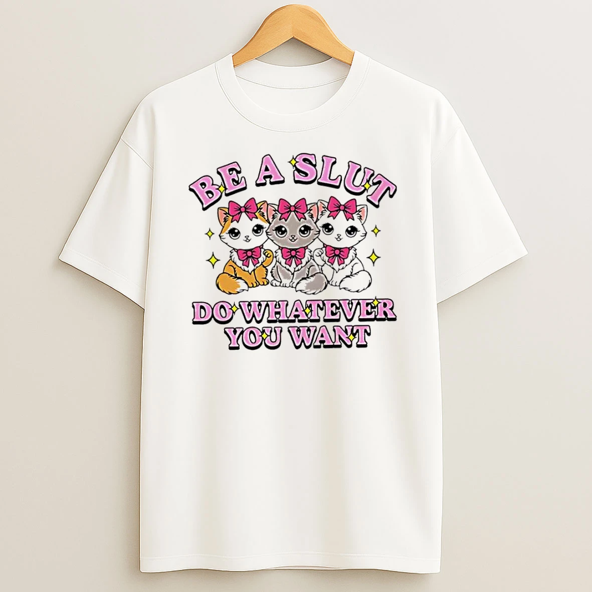 Cats Be A Slut Do Whatever You Want Cute Tshirt Hoodie