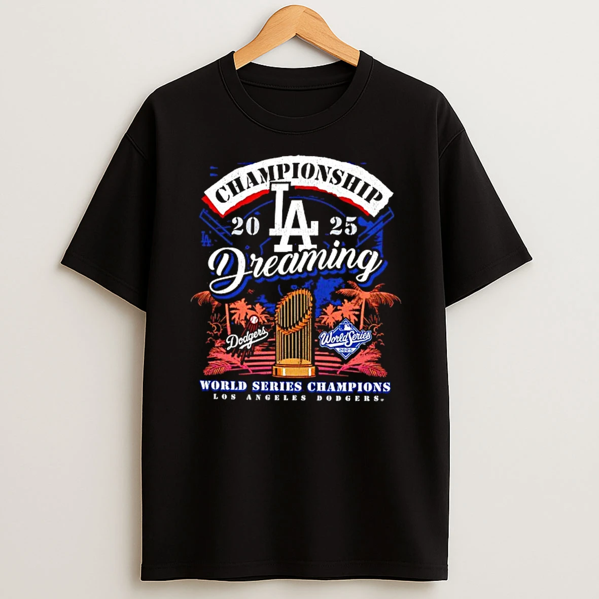Championship Dreaming Los Angeles Dodgers 2025 World Series Champions Tshirt Hoodie