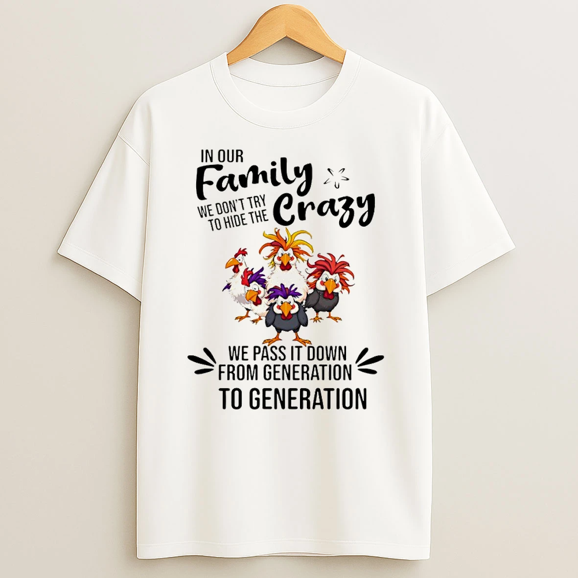 Chickens In Our Family We Dont Try To Hide The Crazy We Pass It Down From Generation To Generation Tshirt Hoodie