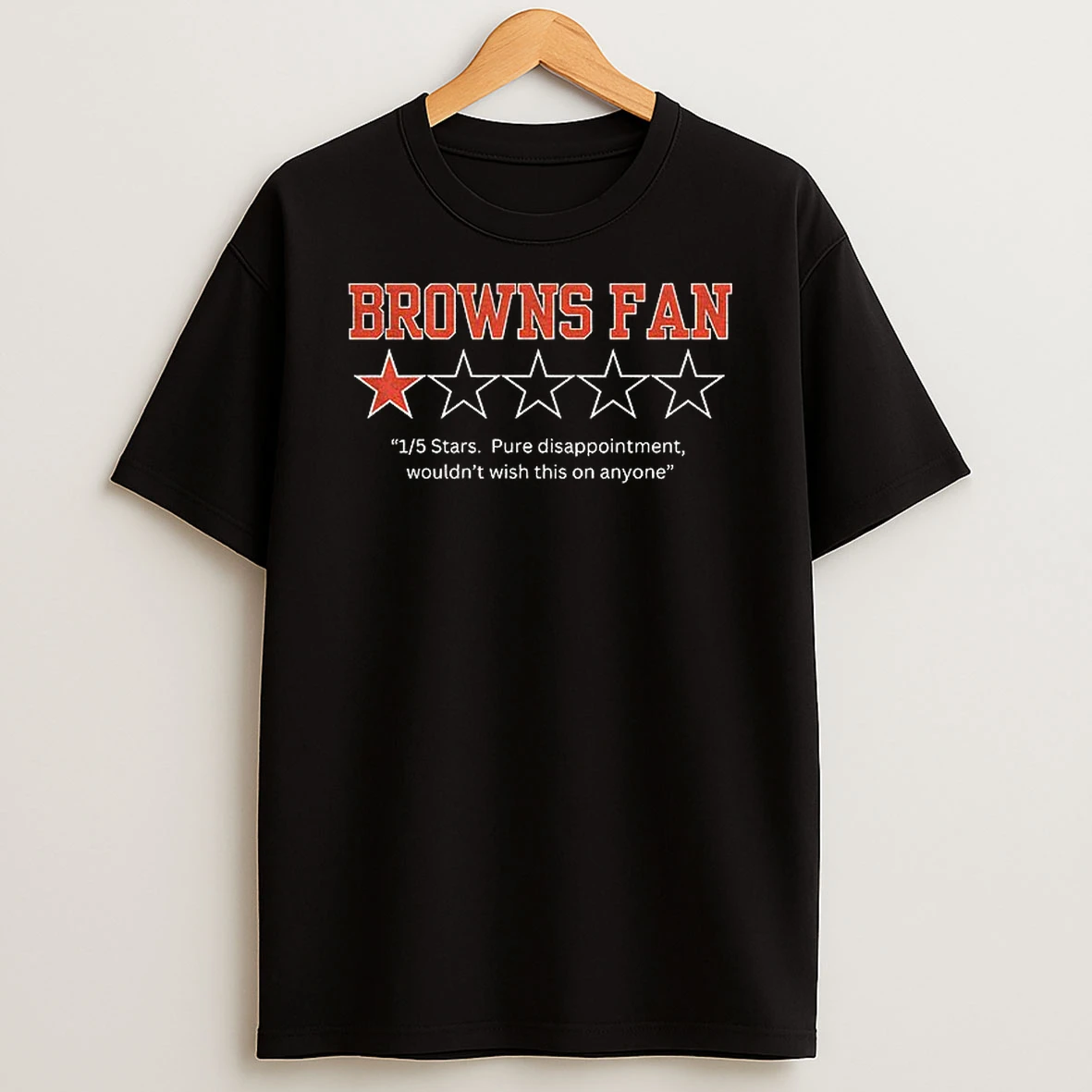 Cleveland Browns Fan 1 5 Stars Pure Disappoint Wouldnt Wish This On Anyone Tshirt Hoodie
