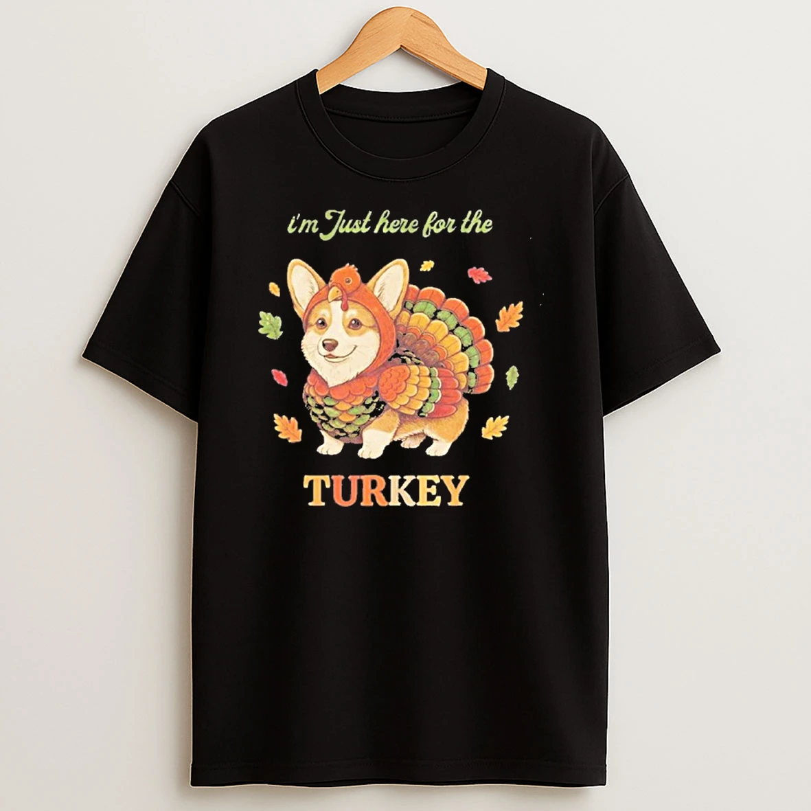 Corgi Dog Im Just Here For The Turkey Tshirt Hoodie