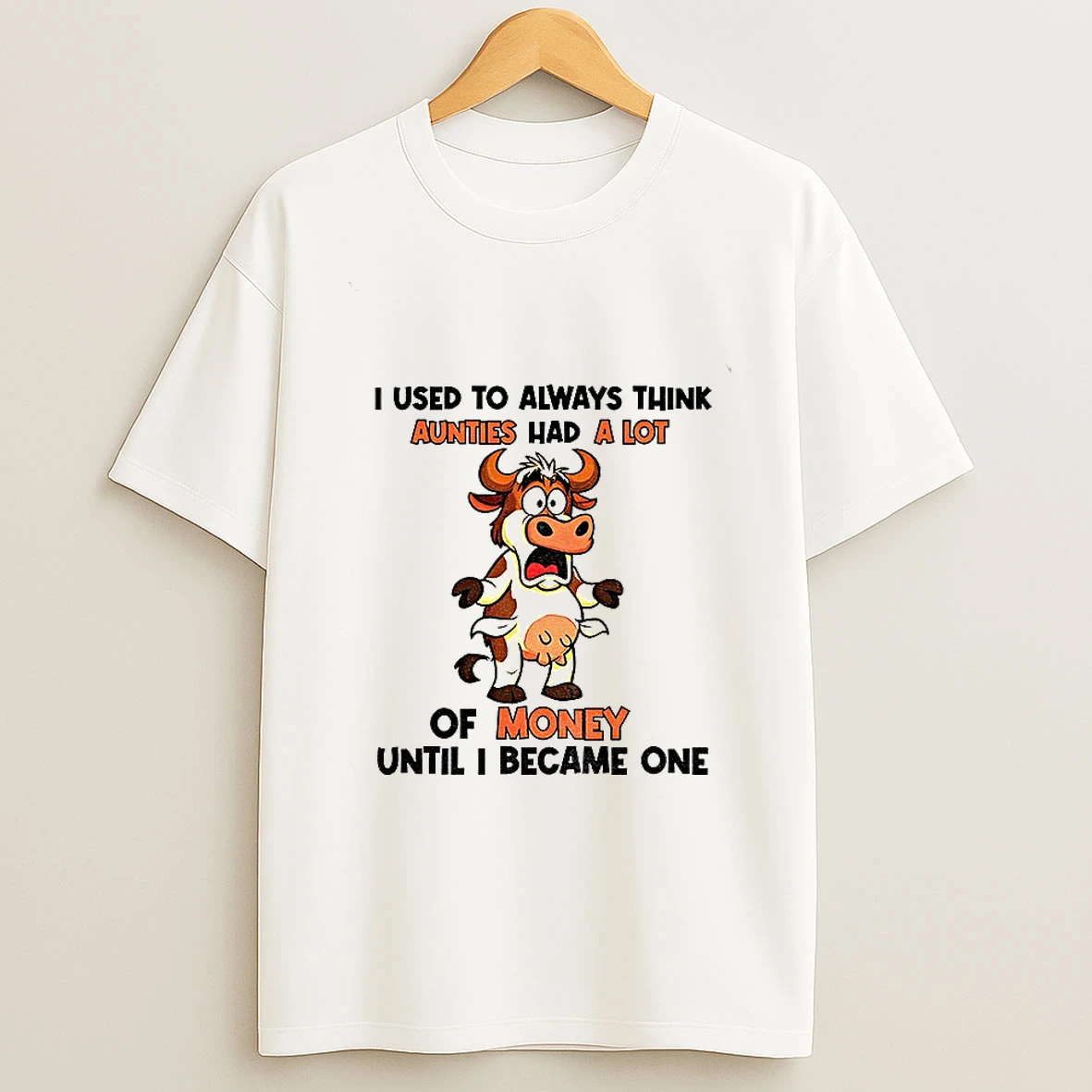 Cow I Used To Always Think Aunties Had A Lot Of Money Until I Became One Tshirt Hoodie