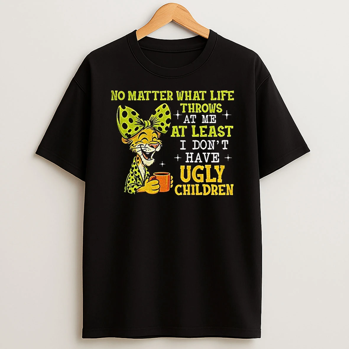 Cute Tiger No Matter What Life Throws At Me At Least I Dont Have Ugly Children Cartoon Png Tshirt Hoodie