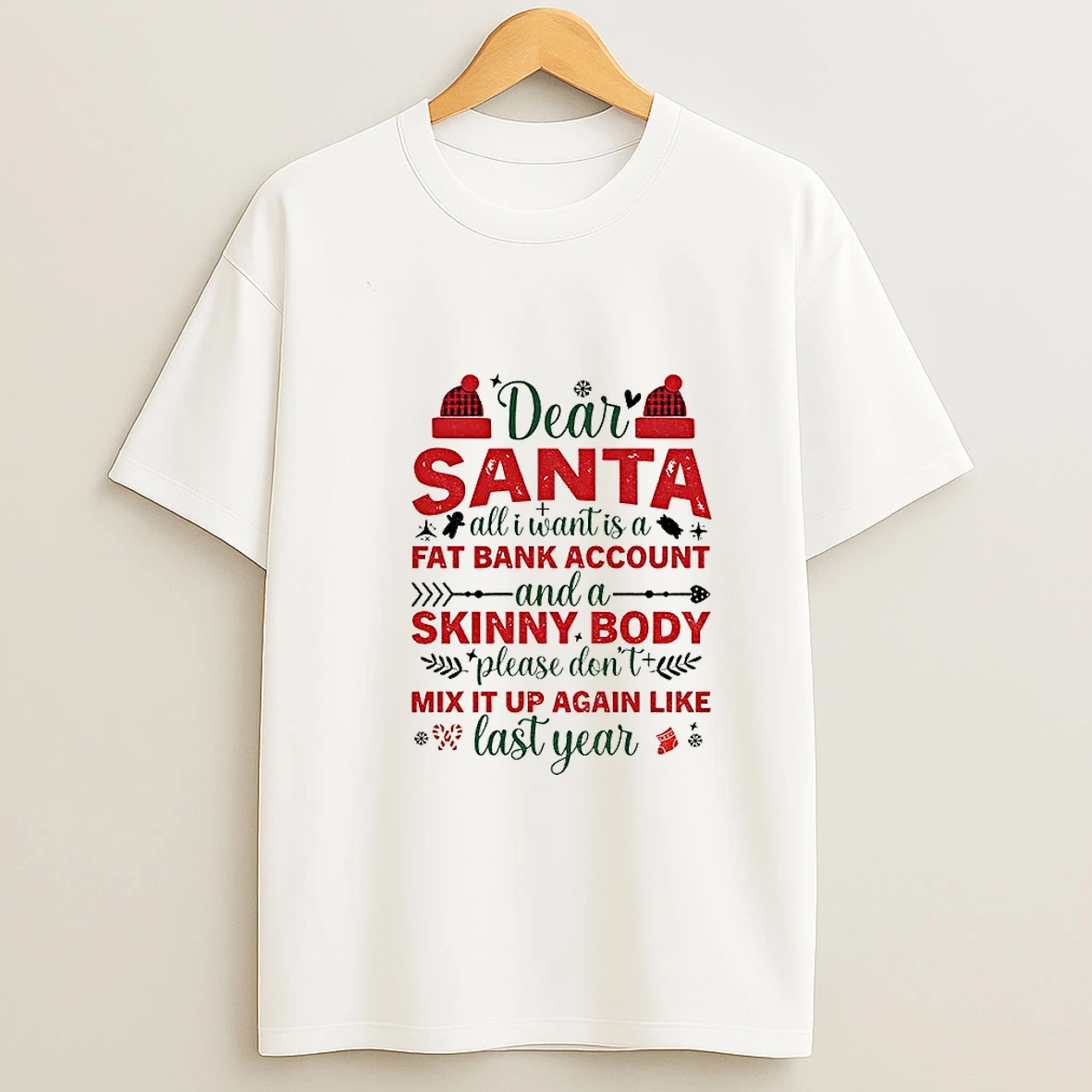 Dear Santa All I Want Is A Fat Bank Account And A Skinny Body Please Dont Mix It Up Again Like Christmas Tshirt Hoodie