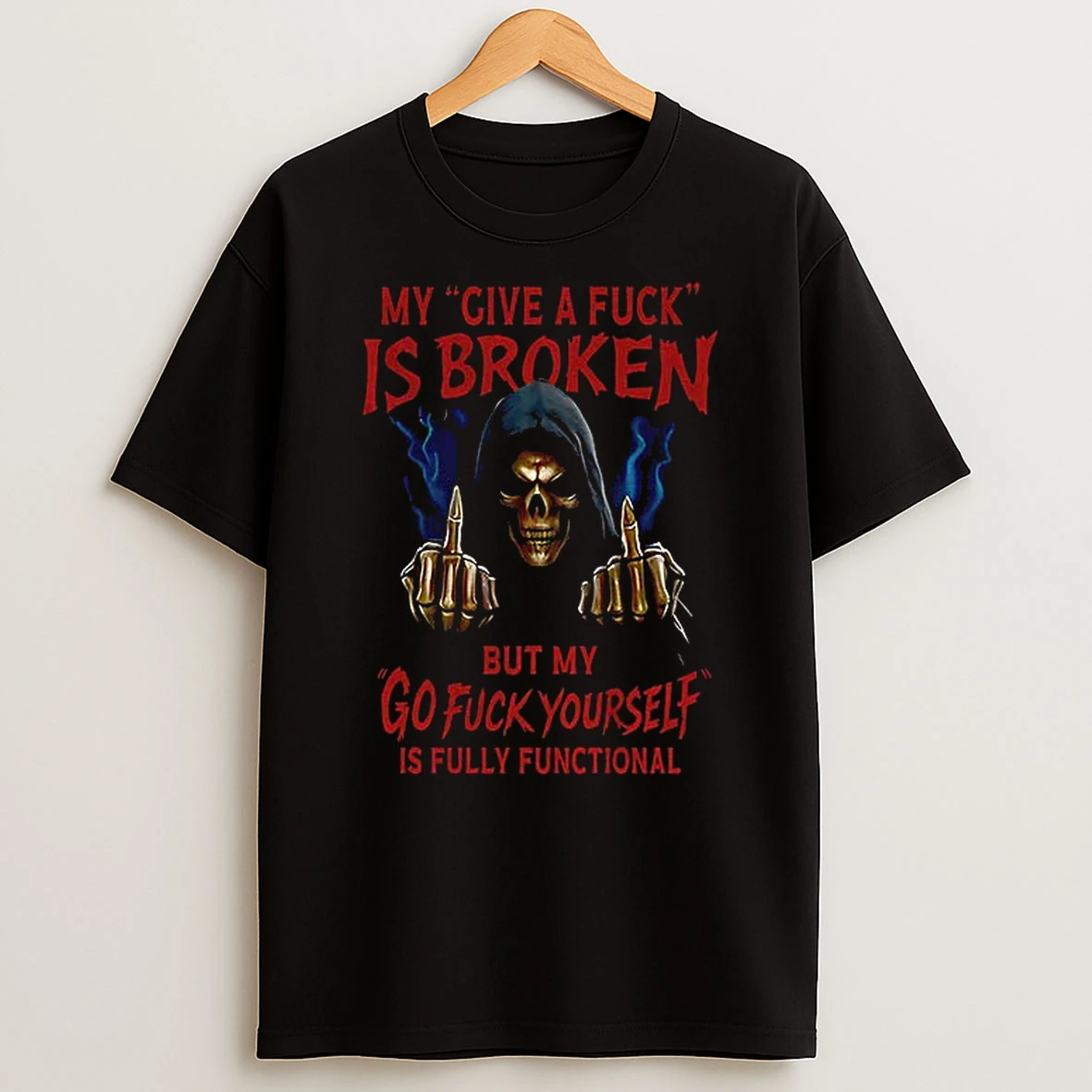 Death Middle Finger My Give A Fuck Is Broken But My Go Fuck Yourself Is Fully Functional Tshirt Hoodie