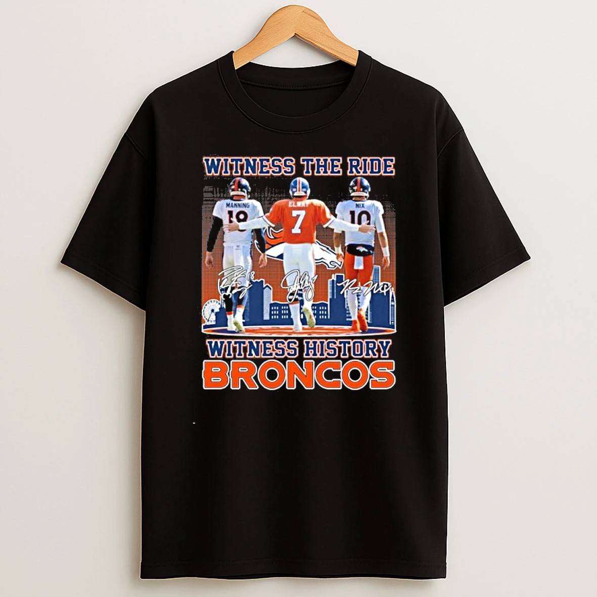 Denver Broncos Elway Manning And Nix Witness The Ride Witness History Tshirt Hoodie