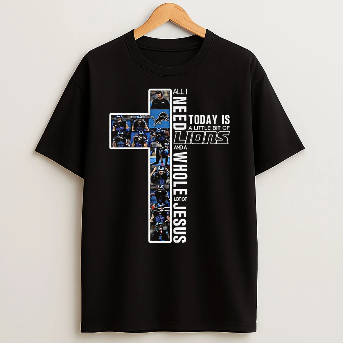Detroit Lions All I Need Today Is A Little Bit Of Lions And A Whole Lot Of Jesus Tshirt Hoodie