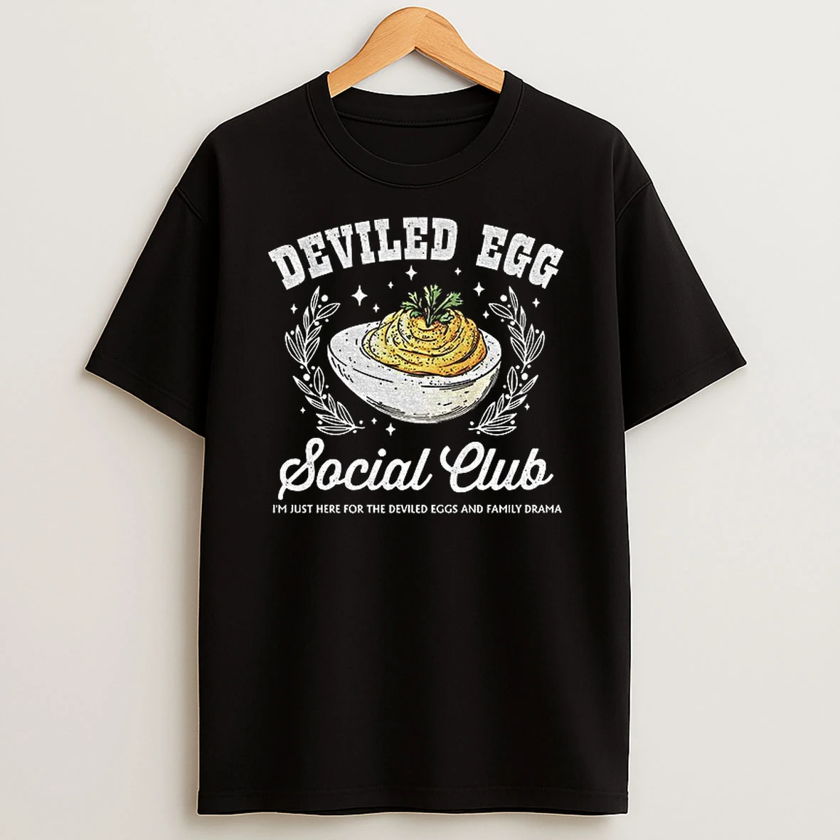Deviled Eggs Social Club Im Just Here For The Deviled Eggs And Family Drama Tshirt Hoodie