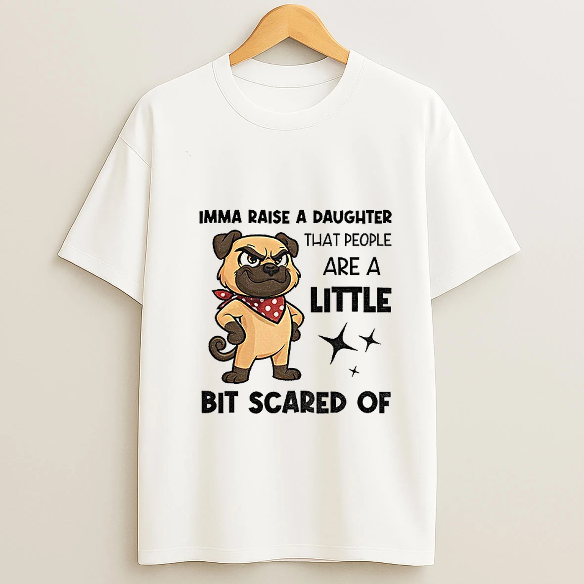 Dezzy Dogy Imma Raise A Daughter That People Are A Little Bit Scared Of Tshirt Hoodie
